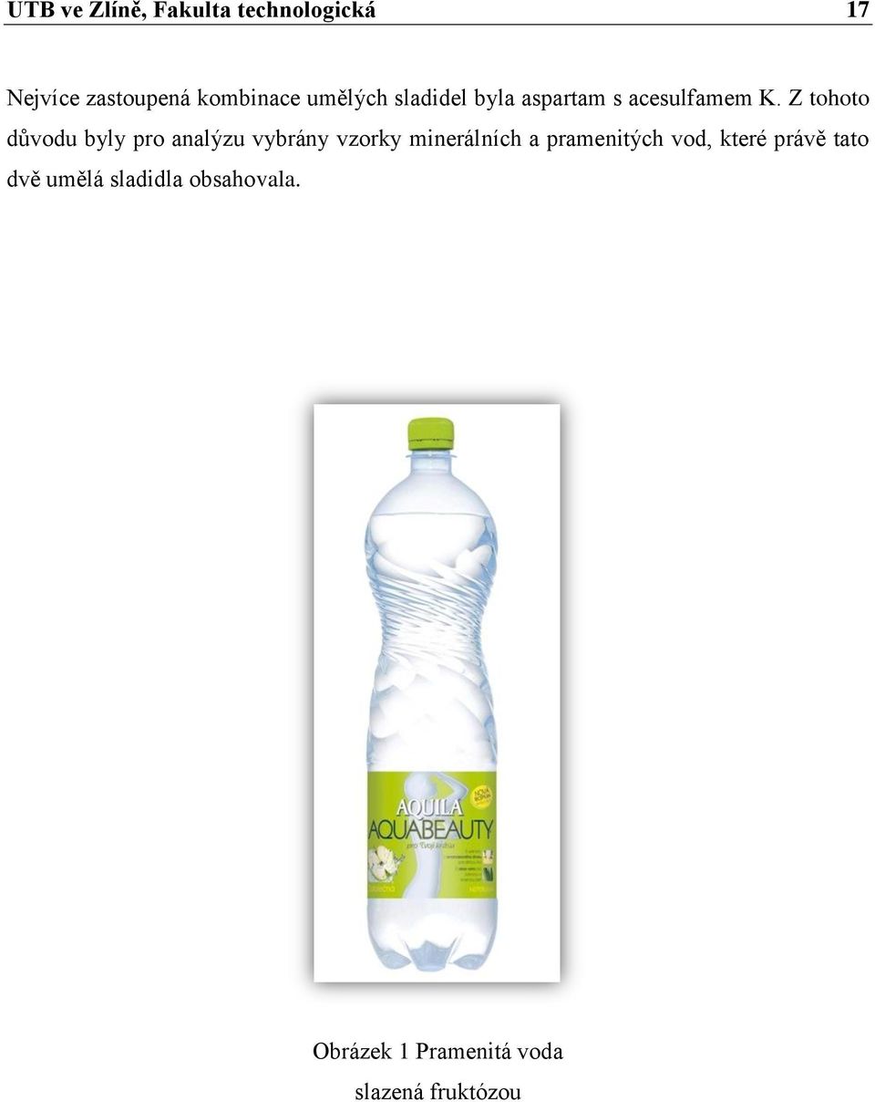 Z tohoto důvodu byly pro analýzu vybrány vzorky minerálních a