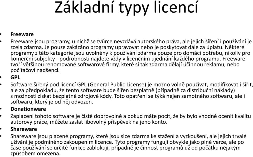 Některé programy z této kategorie jsou uvolněny k používání zdarma pouze pro domácí potřebu, nikoliv pro komerční subjekty - podrobnosti najdete vždy v licenčním ujednání každého programu.