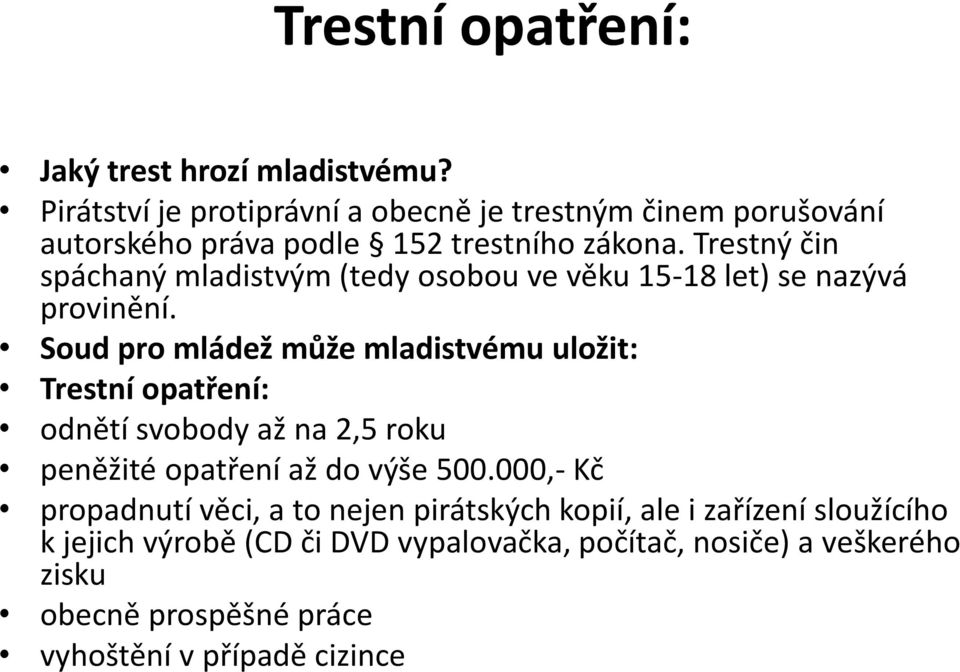 Trestný čin spáchaný mladistvým (tedy osobou ve věku 15-18 let) se nazývá provinění.