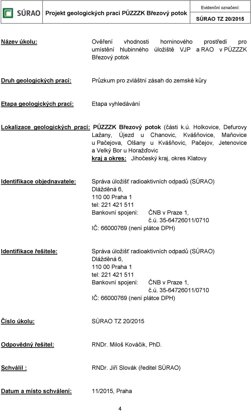 Holkovice, Defurovy Lažany, Újezd u Chanovic, Kvášňovice, Maňovice u Pačejova, Olšany u Kvášňovic, Pačejov, Jetenovice a Velký Bor u Horažďovic kraj a okres: Jihočeský kraj, okres Klatovy