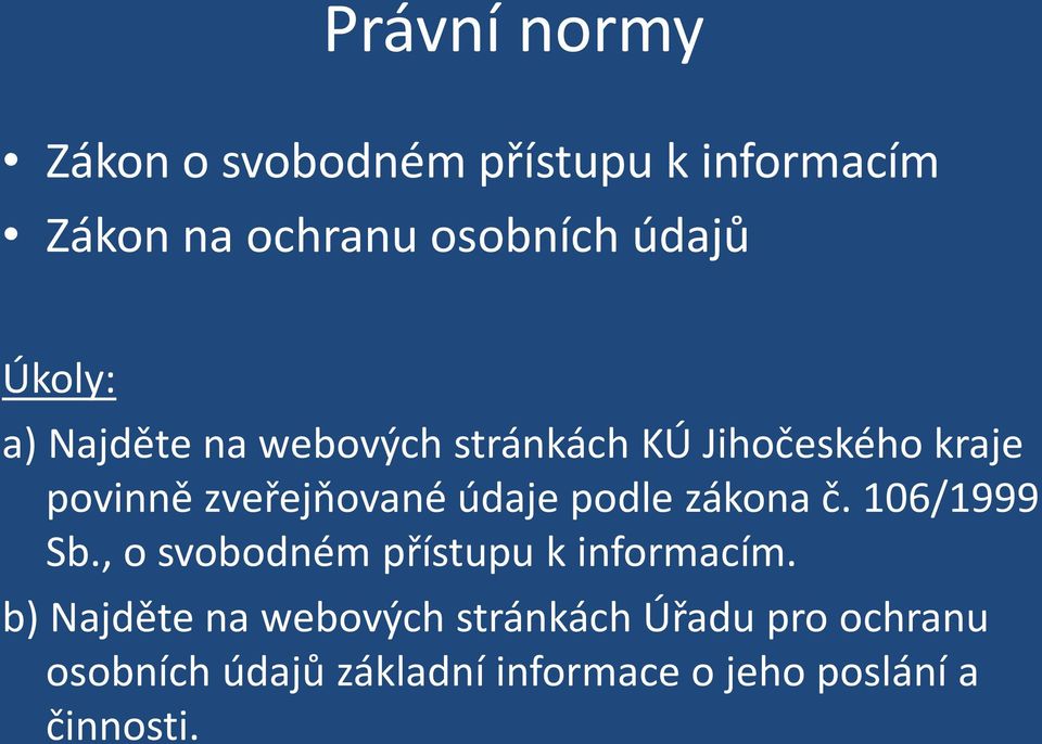 podle zákona č. 106/1999 Sb., o svobodném přístupu k informacím.