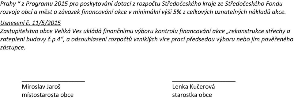 11/5/2015 Zastupitelstvo obce Veliká Ves ukládá finančnímu výboru kontrolu financování akce rekonstrukce střechy a zateplení