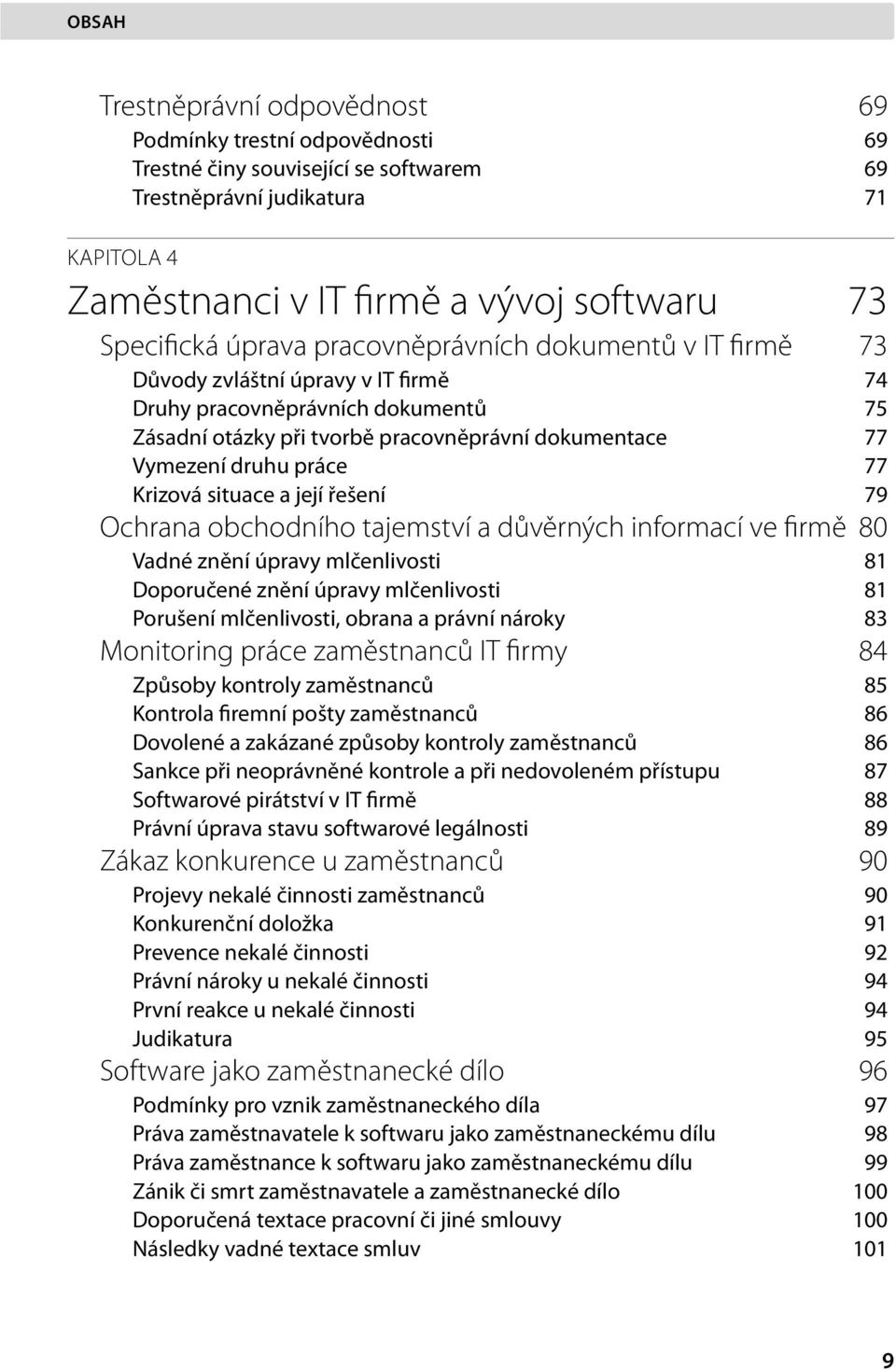 77 Krizová situace a její řešení 79 Ochrana obchodního tajemství a důvěrných informací ve firmě 80 Vadné znění úpravy mlčenlivosti 81 Doporučené znění úpravy mlčenlivosti 81 Porušení mlčenlivosti,