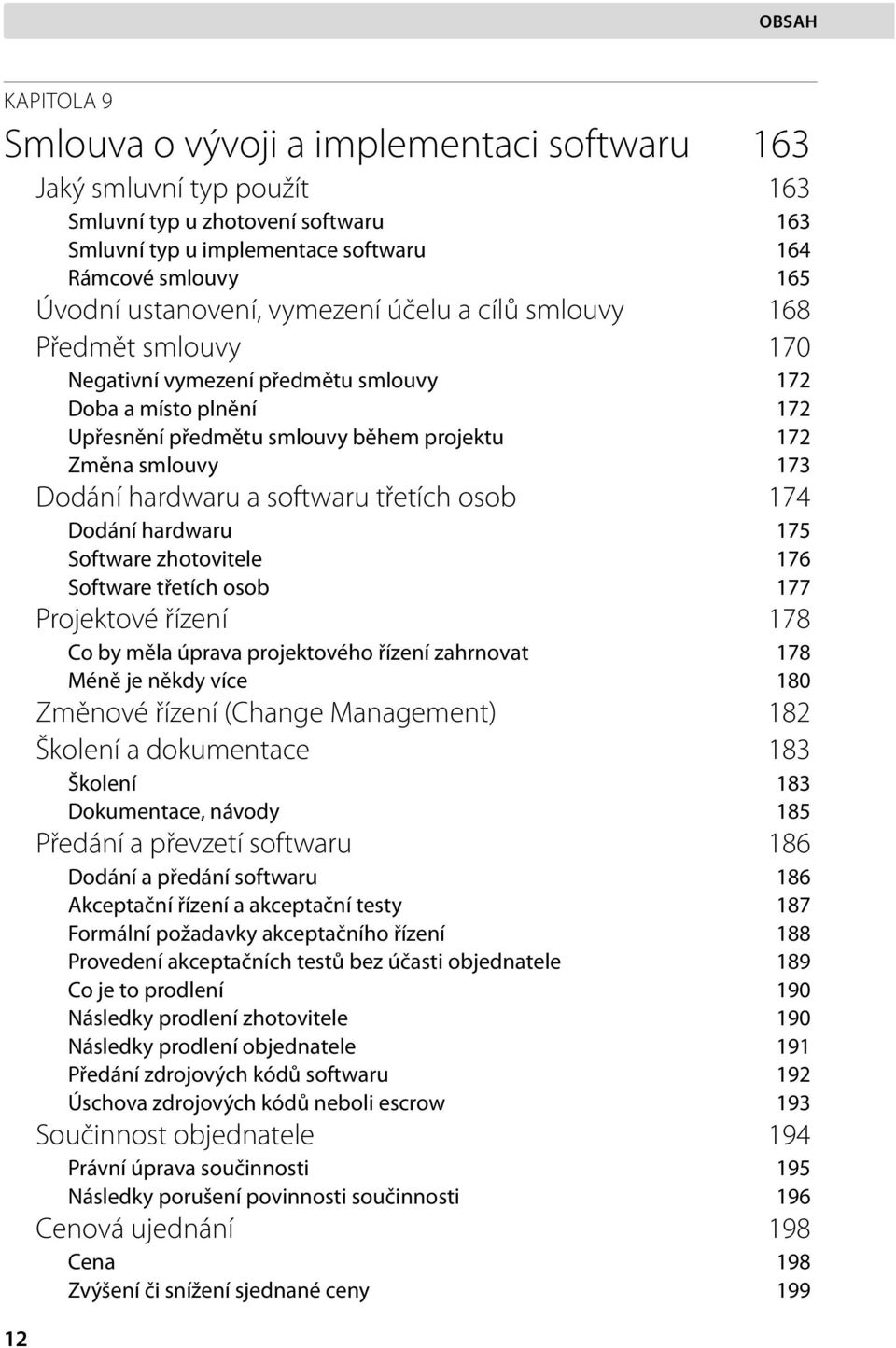 softwaru třetích osob 174 Dodání hardwaru 175 Software zhotovitele 176 Software třetích osob 177 Projektové řízení 178 Co by měla úprava projektového řízení zahrnovat 178 Méně je někdy více 180