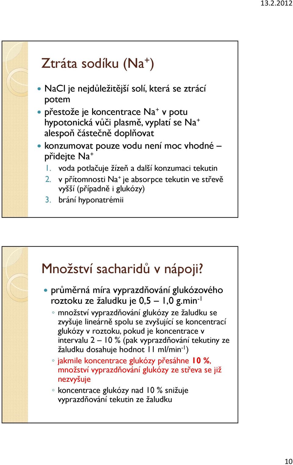 brání hyponatrémii Množství sacharidů v nápoji? průměrná míra vyprazdňování glukózového roztoku ze žaludku je 0,5 1,0 g.