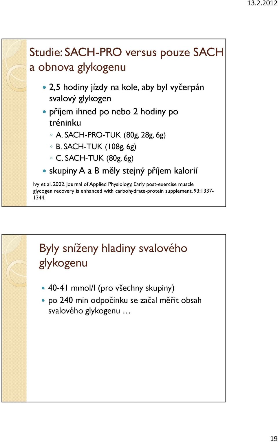 SACH-TUK (80g, 6g) skupiny A a B měly stejný příjem kalorií Ivy et al. 2002.