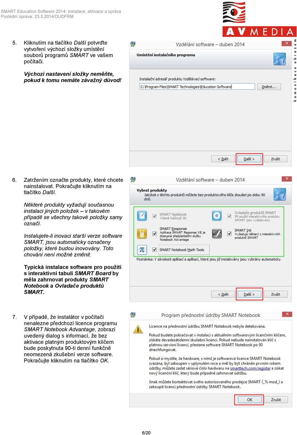 Některé produkty vyžadují současnou instalaci jiných položek v takovém případě se všechny takové položky samy označí.