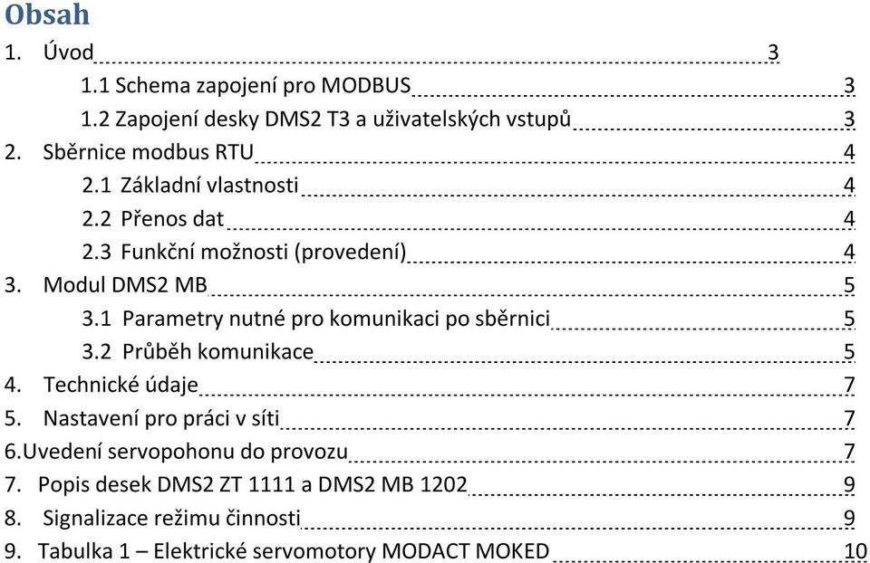 1 Parametry nutné pro komunikaci po sběrnici 5 3.2 Průběh komunikace 5 4. Technické údaje 7 5. Nastavení pro práci v síti 7 6.