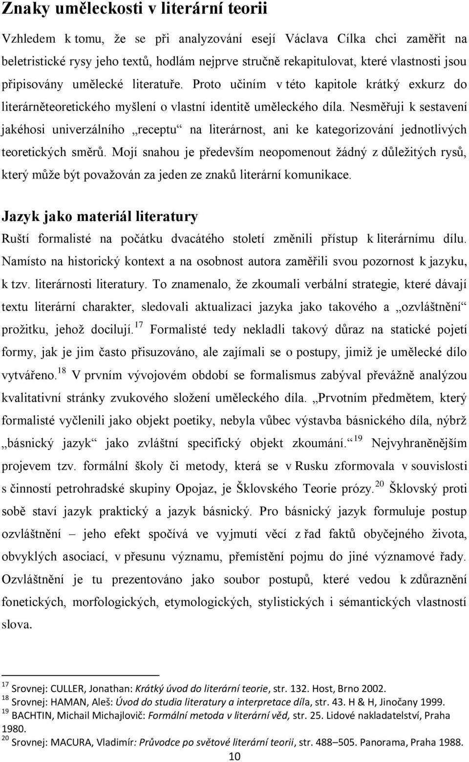 Nesměřuji k sestavení jakéhosi univerzálního receptu na literárnost, ani ke kategorizování jednotlivých teoretických směrů.