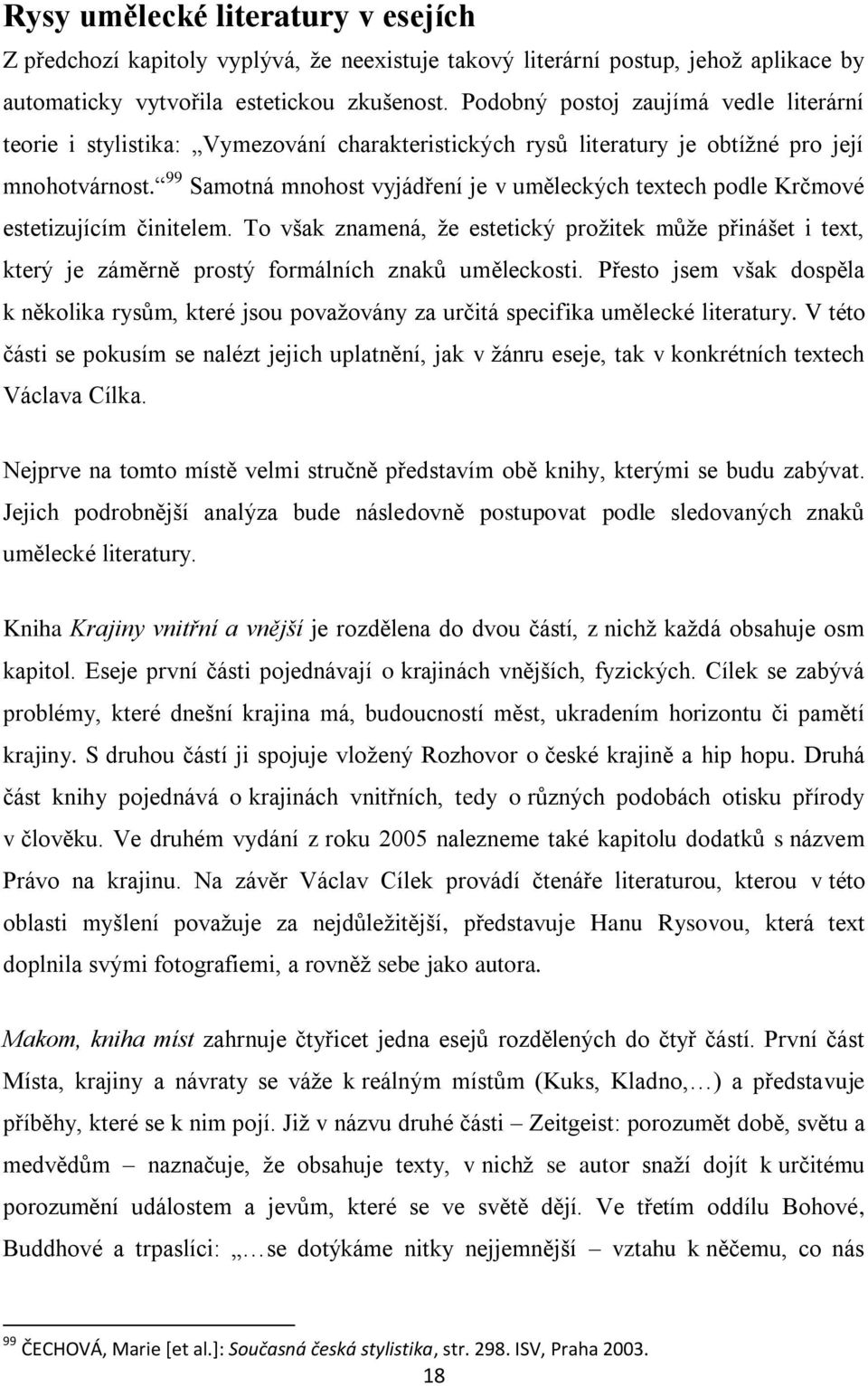 99 Samotná mnohost vyjádření je v uměleckých textech podle Krčmové estetizujícím činitelem.