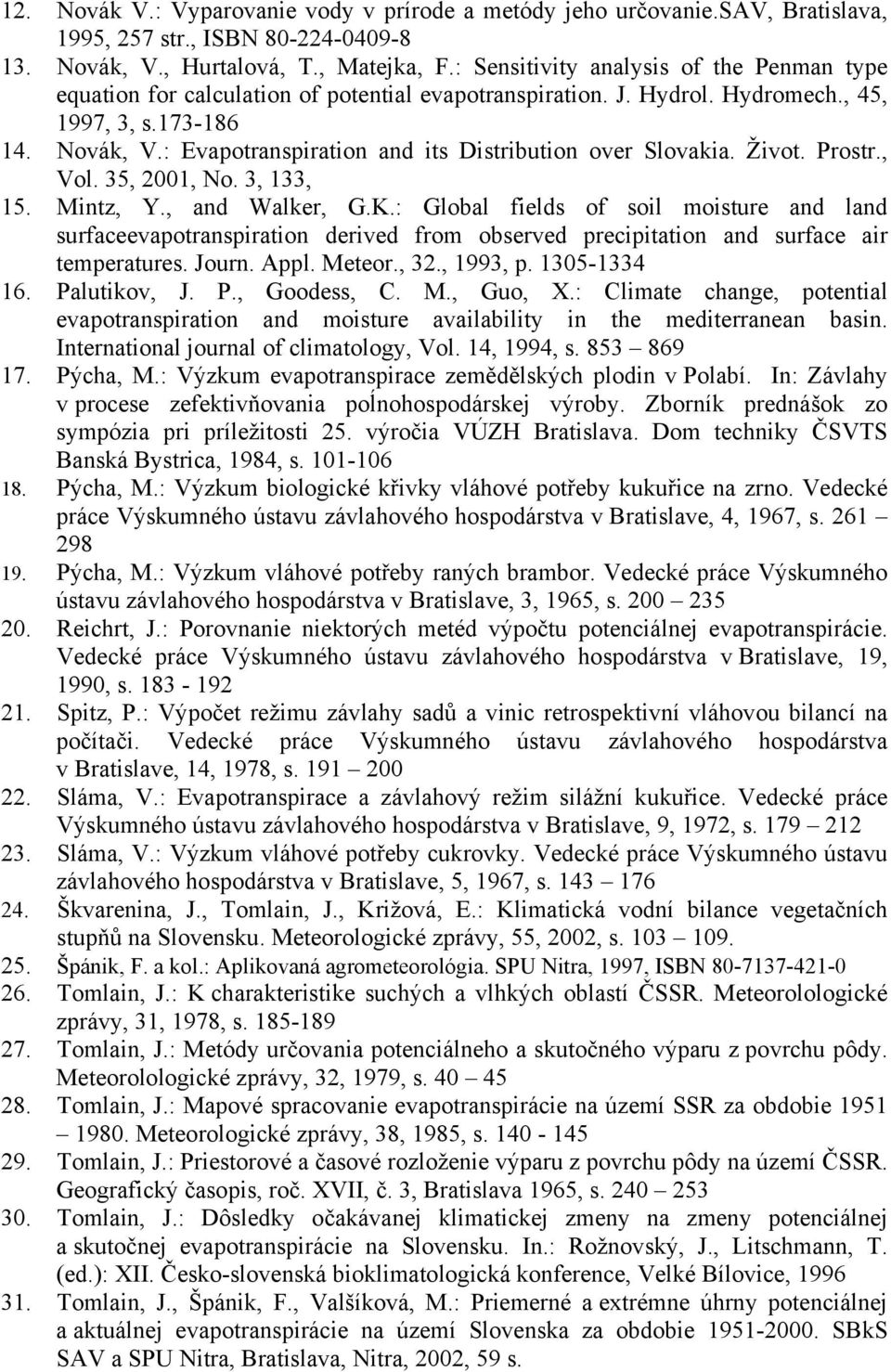 : Evapotranspiration and its Distribution over Slovakia. Život. Prostr., Vol. 35, 2001, No. 3, 133, 15. Mintz, Y., and Walker, G.K.