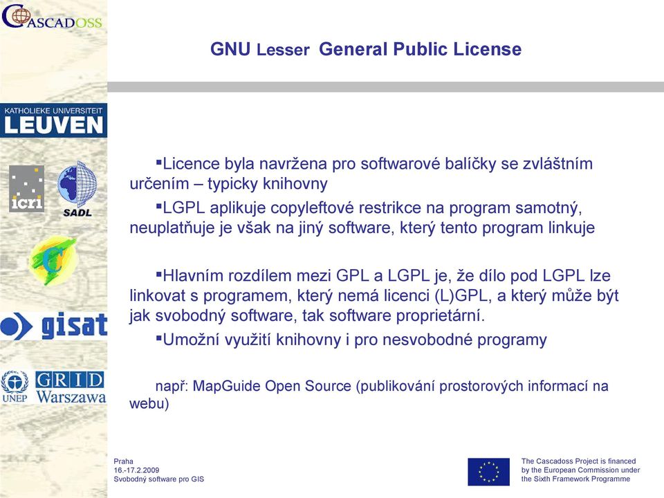 a LGPL je, že dílo pod LGPL lze linkovat s programem, který nemá licenci (L)GPL, a který může být jak svobodný software, tak software