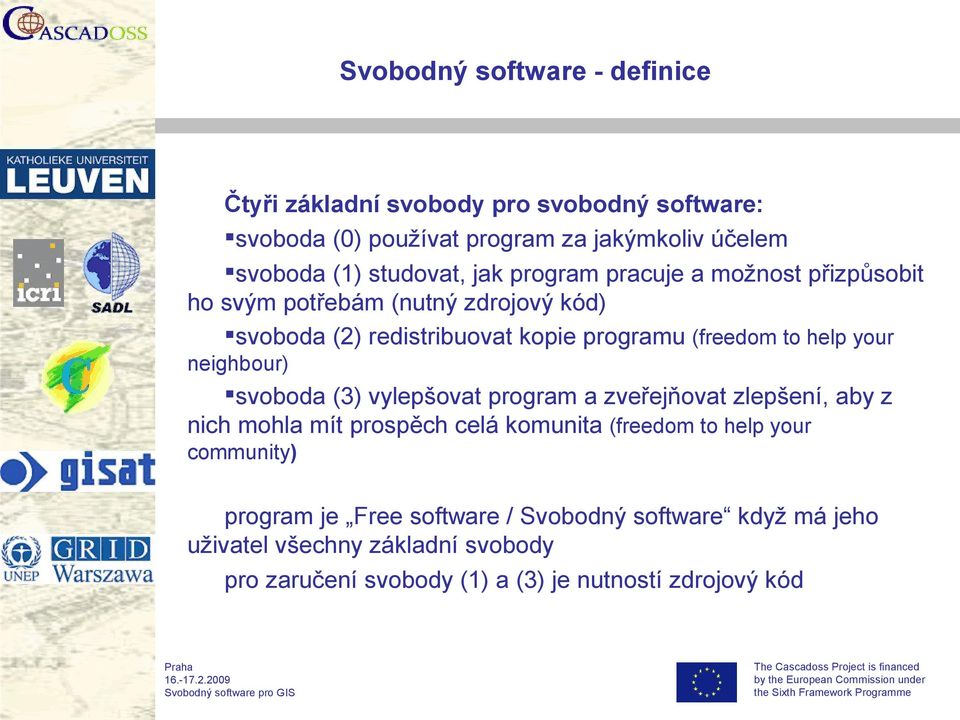 help your neighbour) svoboda (3) vylepšovat program a zveřejňovat zlepšení, aby z nich mohla mít prospěch celá komunita (freedom to help your