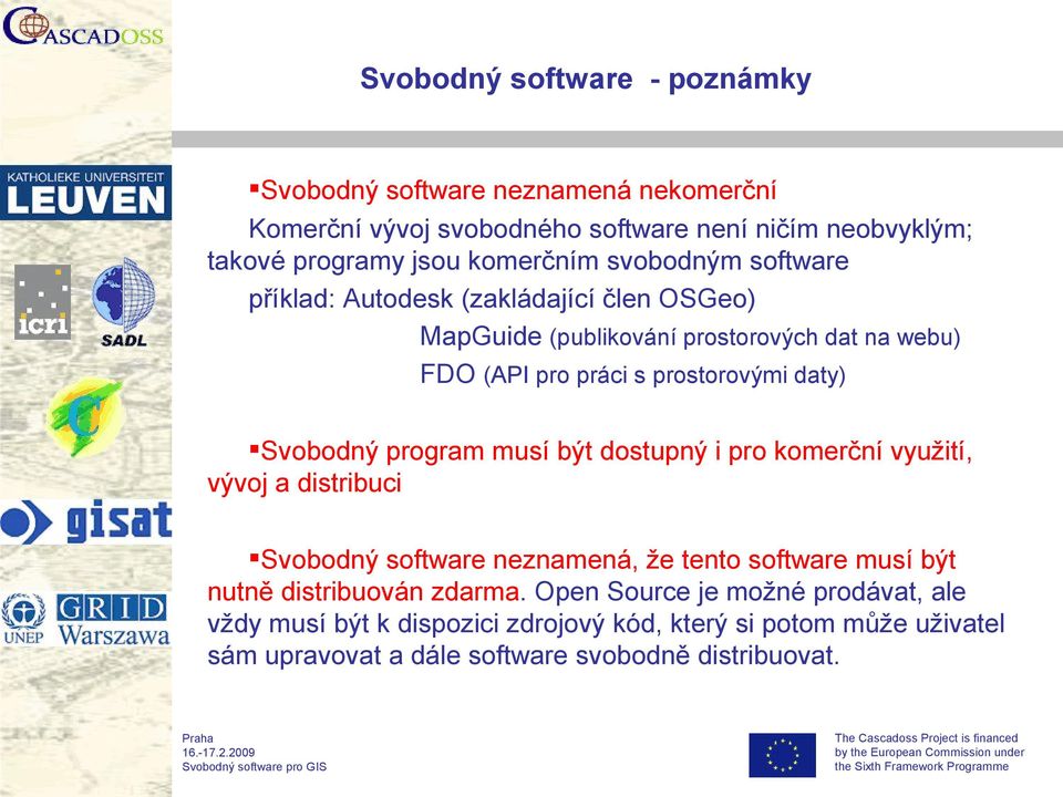 daty) Svobodný program musí být dostupný i pro komerční využití, vývoj a distribuci Svobodný software neznamená, že tento software musí být nutně