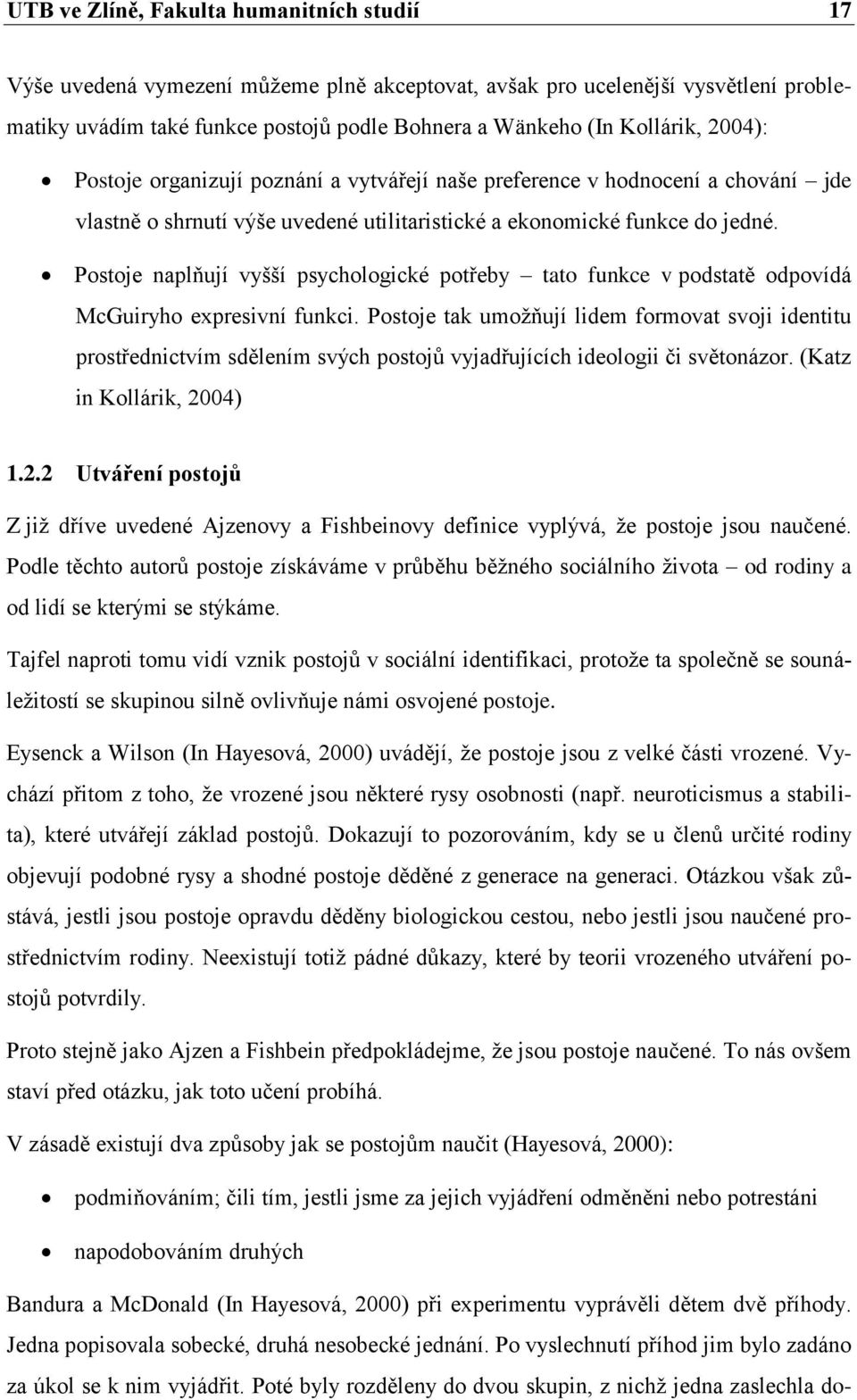 Postoje naplňují vyšší psychologické potřeby tato funkce v podstatě odpovídá McGuiryho expresivní funkci.