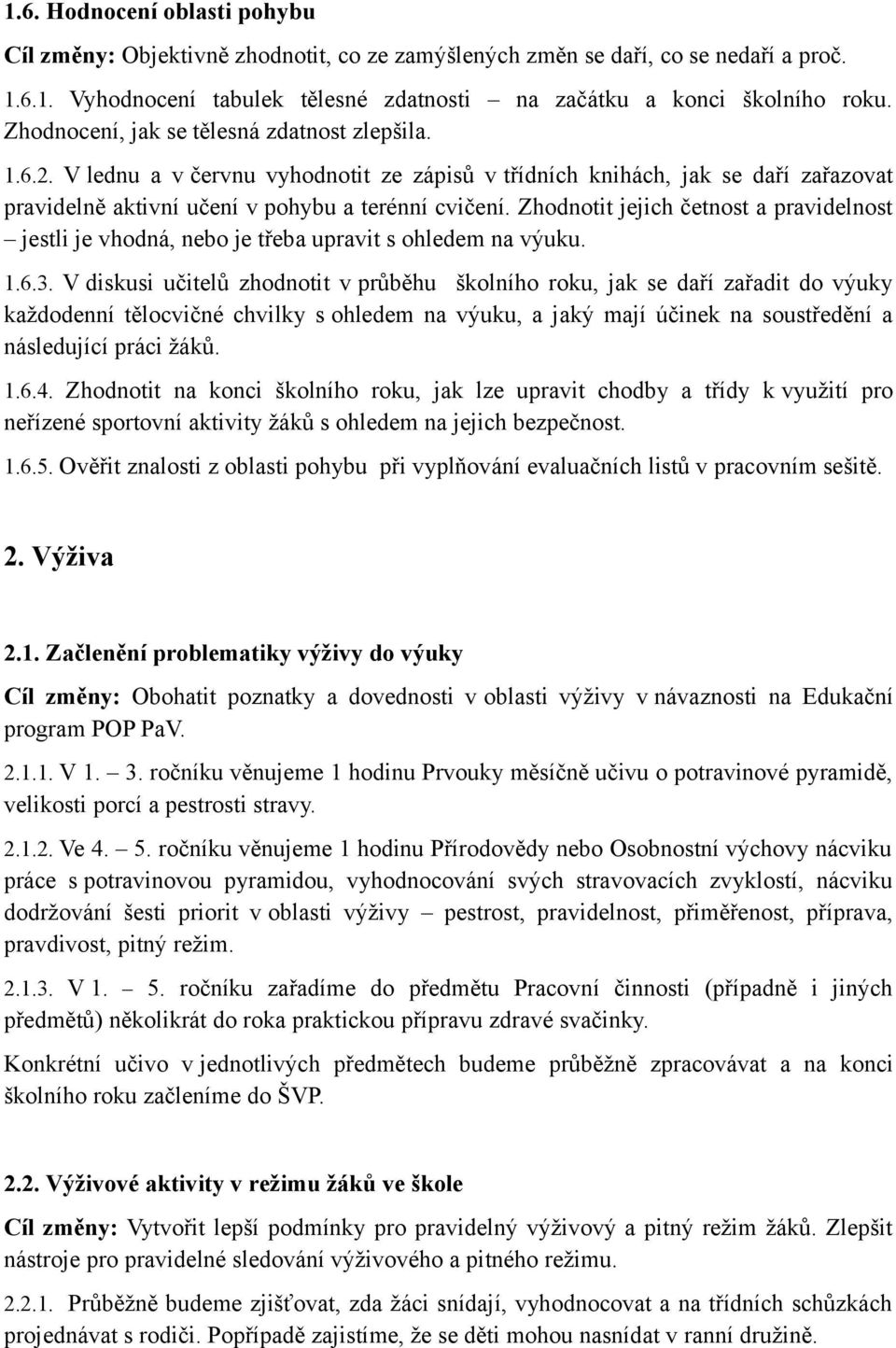 Zhodnotit jejich četnost a pravidelnost jestli je vhodná, nebo je třeba upravit s ohledem na výuku. 1.6.3.