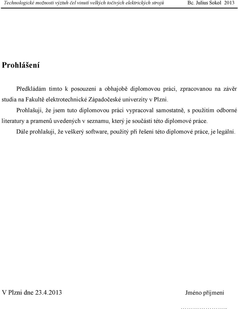 Prohlašuji, že jsem tuto diplomovou práci vypracoval samostatně, s použitím odborné literatury a pramenů