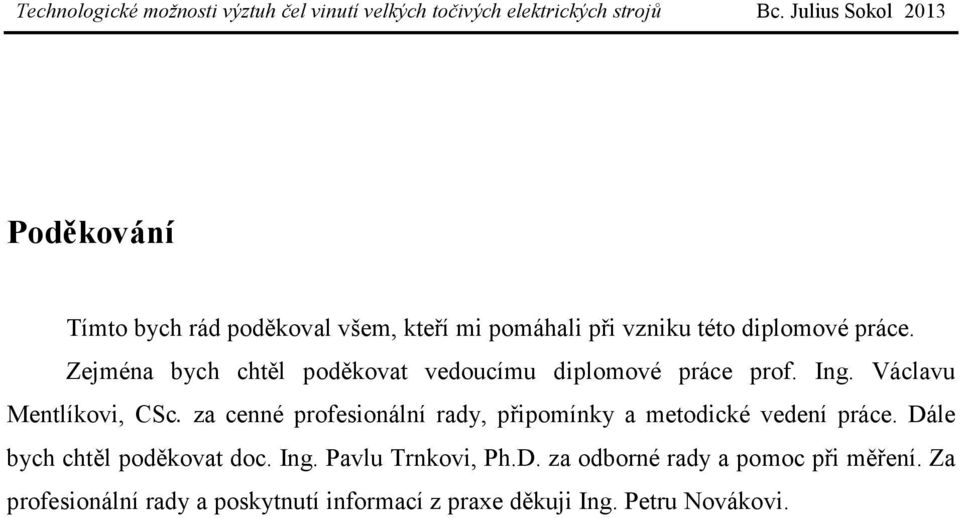 za cenné profesionální rady, připomínky a metodické vedení práce. Dále bych chtěl poděkovat doc. Ing.