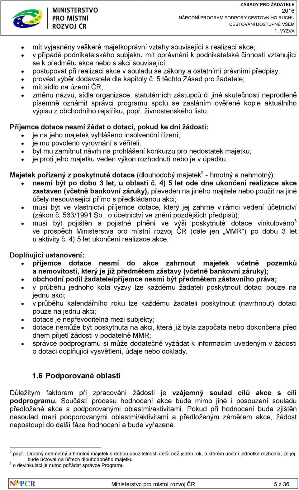 5 těchto Zásad pro žadatele; mít sídlo na území ČR; změnu názvu, sídla organizace, statutárních zástupců či jiné skutečnosti neprodleně písemně oznámit správci programu spolu se zasláním ověřené