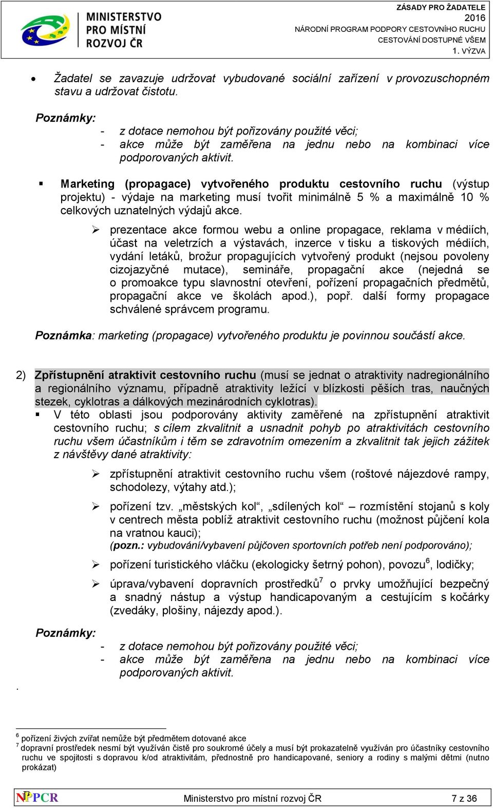 Marketing (propagace) vytvořeného produktu cestovního ruchu (výstup projektu) - výdaje na marketing musí tvořit minimálně 5 % a maximálně 10 % celkových uznatelných výdajů akce.