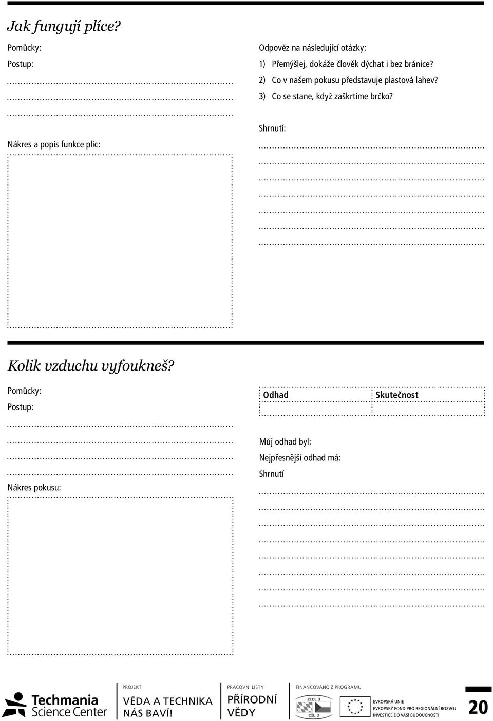 2) Co v našem pokusu představuje plastová lahev?