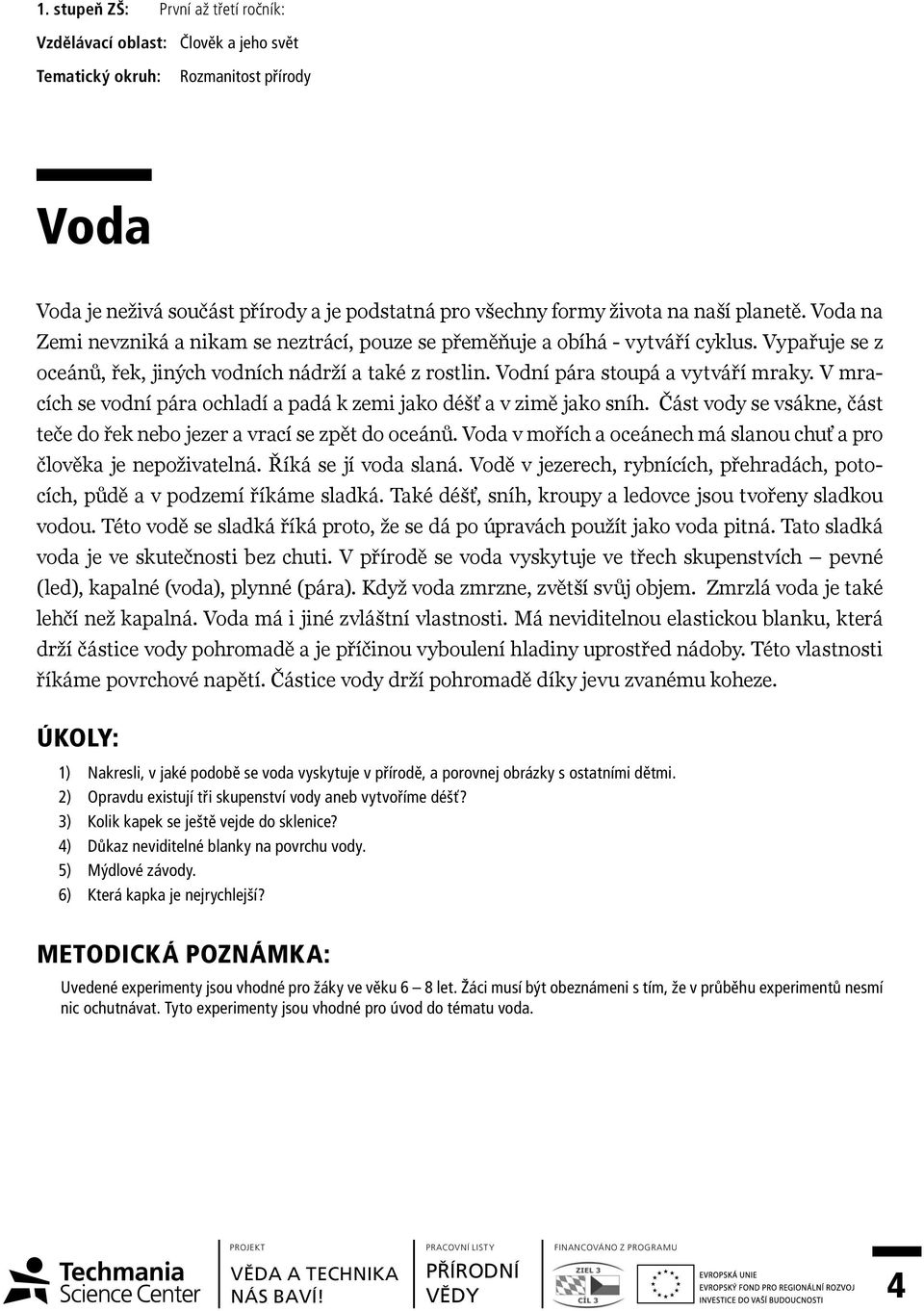 V mracích se vodní pára ochladí a padá k zemi jako déšť a v zimě jako sníh. Část vody se vsákne, část teče do řek nebo jezer a vrací se zpět do oceánů.