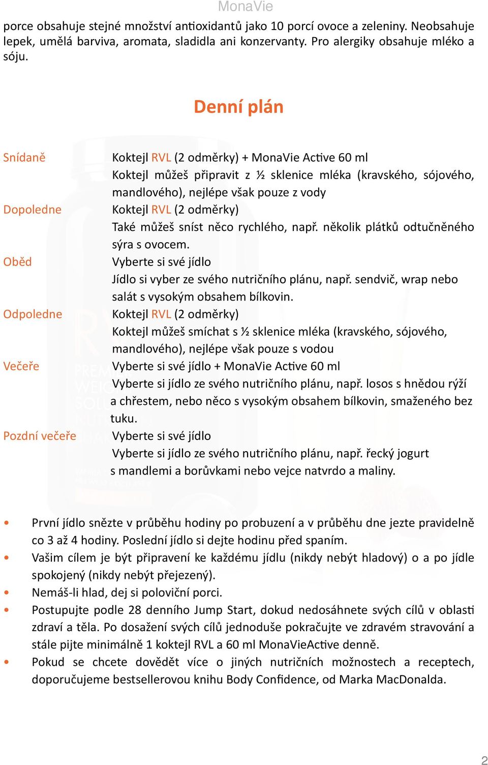 však pouze z vody Koktejl RVL (2 odměrky) Také můžeš sníst něco rychlého, např. několik plátků odtučněného sýra s ovocem. Vyberte si své jídlo Jídlo si vyber ze svého nutričního plánu, např.