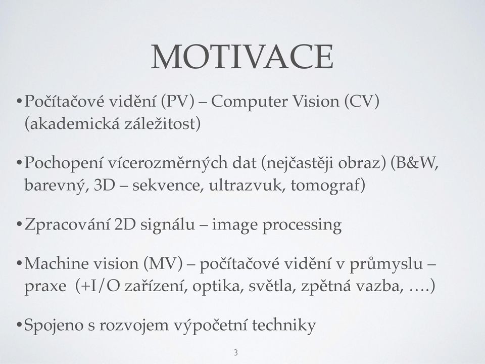 Zpracování 2D signálu image processing Machine vision (MV) počítačové vidění v průmyslu