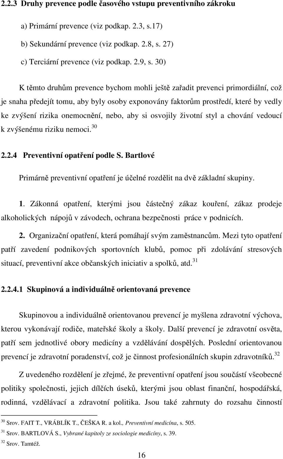 nebo, aby si osvojily životní styl a chování vedoucí k zvýšenému riziku nemoci. 30 2.2.4 Preventivní opatření podle S.