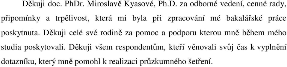 Děkuji celé své rodině za pomoc a podporu kterou mně během mého studia poskytovali.