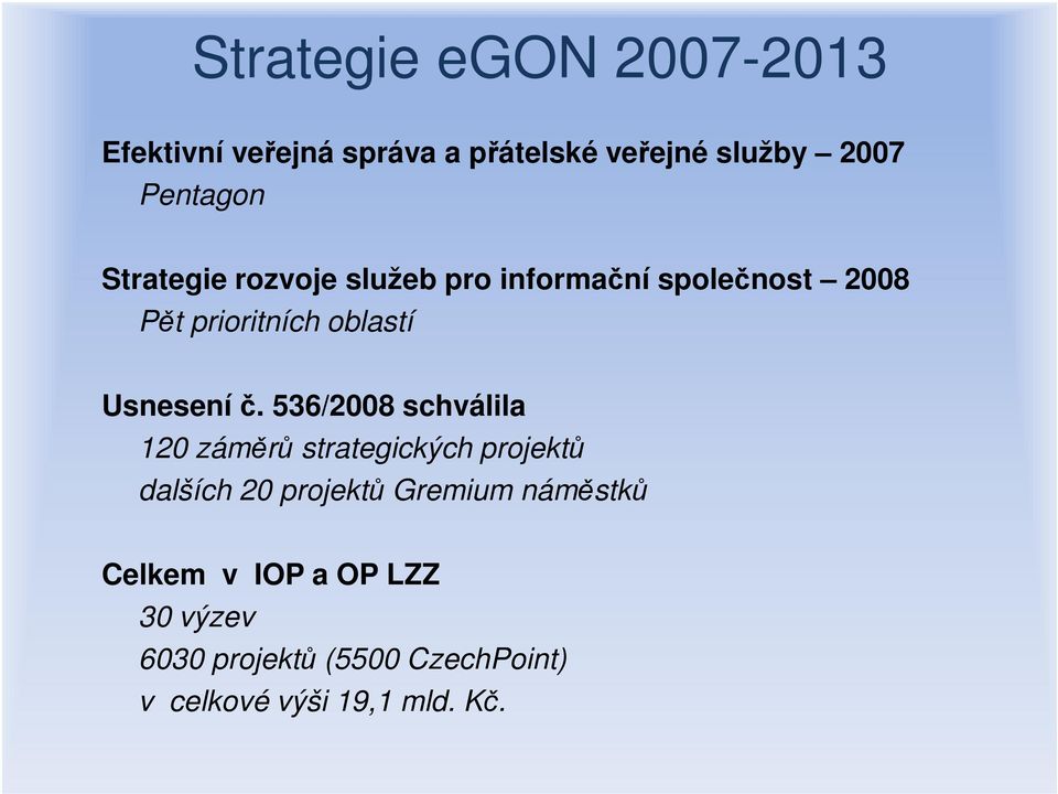 536/2008 schválila 120 záměrů strategických projektů dalších 20 projektů Gremium náměstků