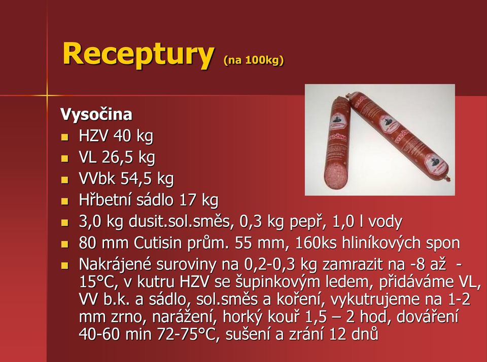 55 mm, 160ks hliníkových spon Nakrájené suroviny na 0,2-0,3 kg zamrazit na -8 až - 15 C, v kutru HZV se