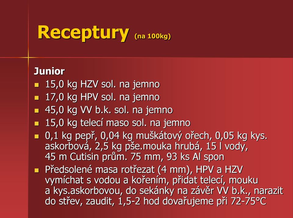 mouka hrubá, 15 l vody, 45 m Cutisin prům.