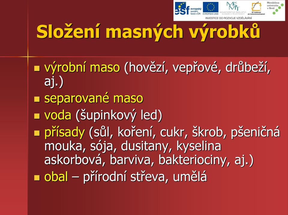 ) separované maso voda (šupinkový led) přísady (sůl, koření,