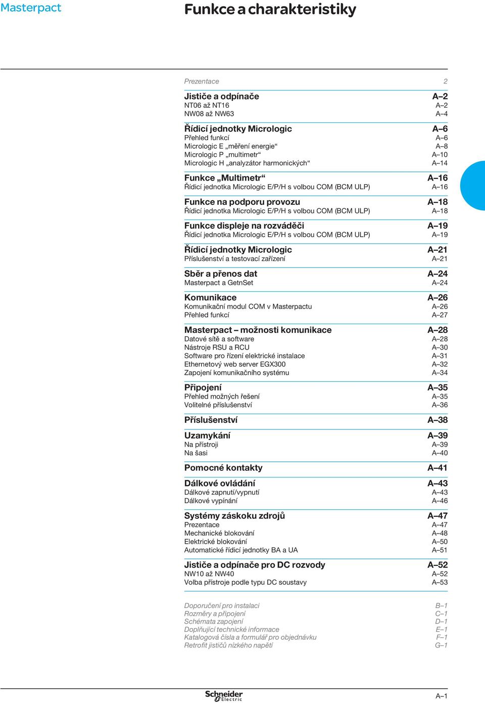 E/P/H s volbou COM (BCM ULP) A 18 Funkce displeje na rozváděči A 19 Řídicí jednotka Micrologic E/P/H s volbou COM (BCM ULP) A 19 Řídicí jednotky Micrologic A 21 Příslušenství a testovací zařízení A