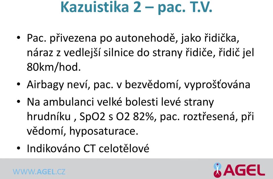 řidiče, řidič jel 80km/hod. Airbagy neví, pac.