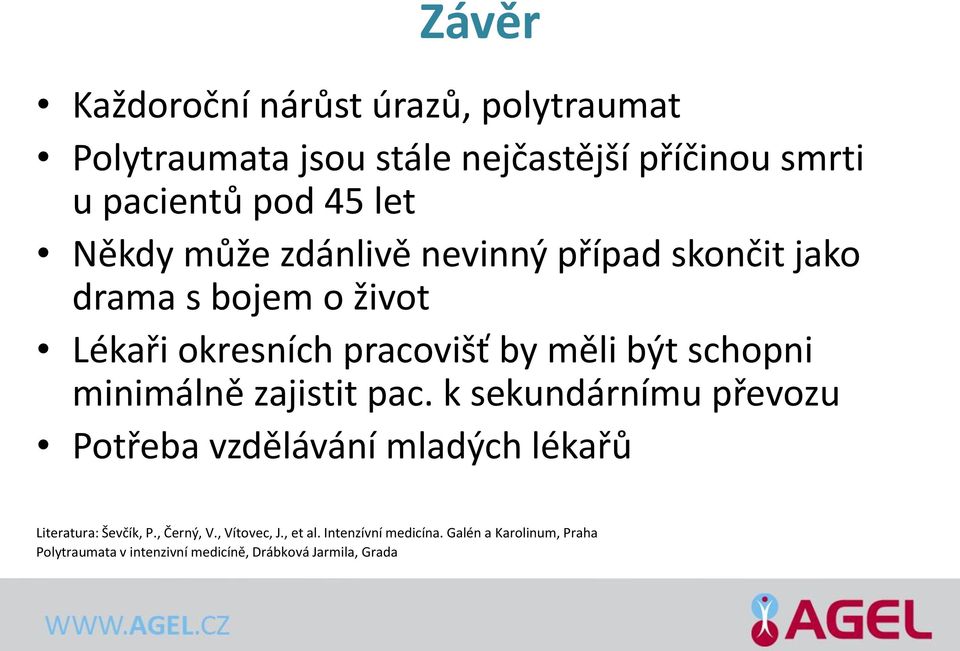minimálně zajistit pac. k sekundárnímu převozu Potřeba vzdělávání mladých lékařů Literatura: Ševčík, P., Černý, V.