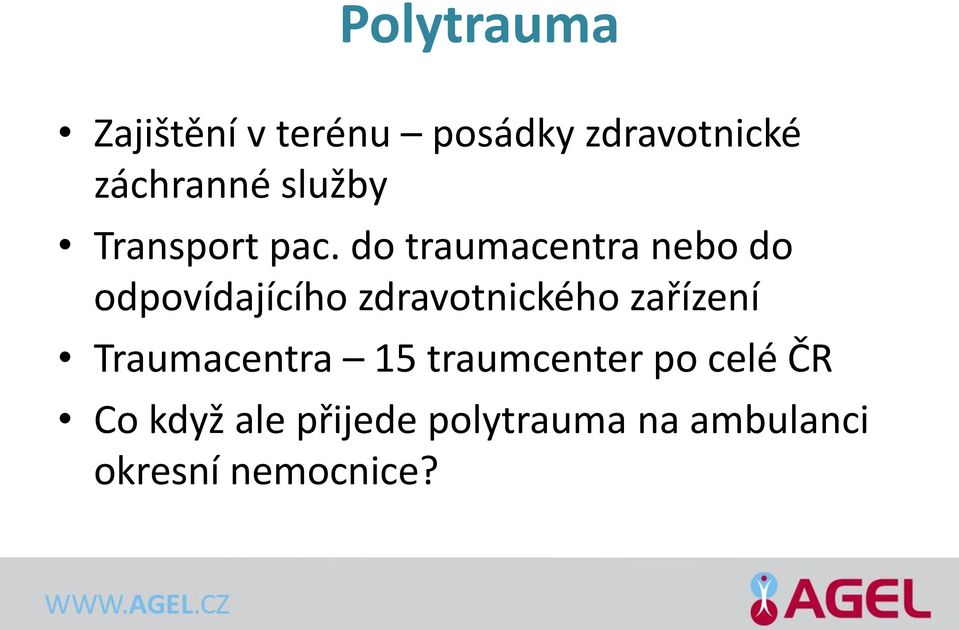 do traumacentra nebo do odpovídajícího zdravotnického