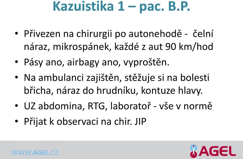 90 km/hod Pásy ano, airbagy ano, vyproštěn.