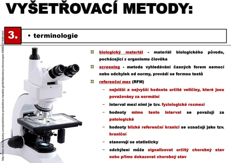 provádí se formou testů referenční mez (RFM) - nejnižší a nejvyšší hodnota určité veličiny, které jsou považovány za normální - interval mezi nimi je tzv.