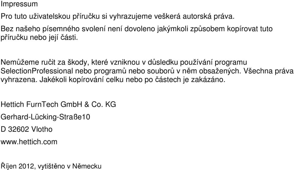 Nemůžeme ručit za škody, které vzniknou v důsledku používání programu SelectionProfessional nebo programů nebo souborů v něm