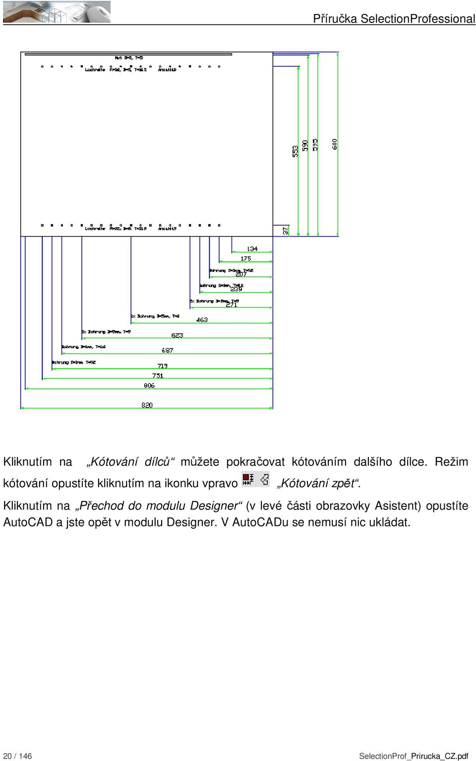 Kliknutím na Přechod do modulu Designer (v levé části obrazovky Asistent) opustíte