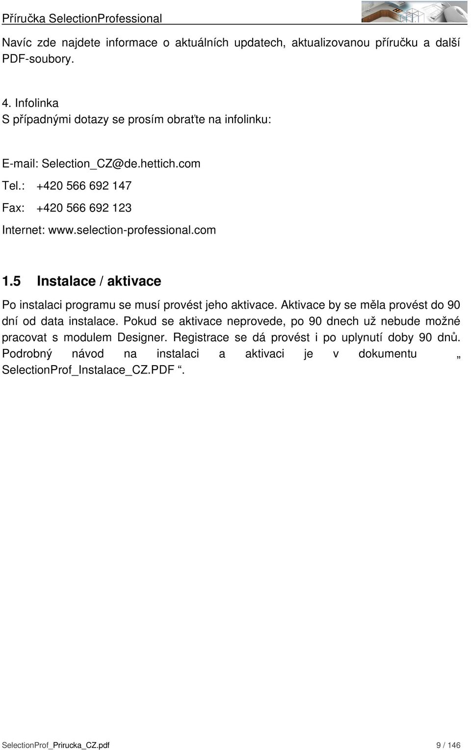 selection-professional.com 1.5 Instalace / aktivace Po instalaci programu se musí provést jeho aktivace. Aktivace by se měla provést do 90 dní od data instalace.