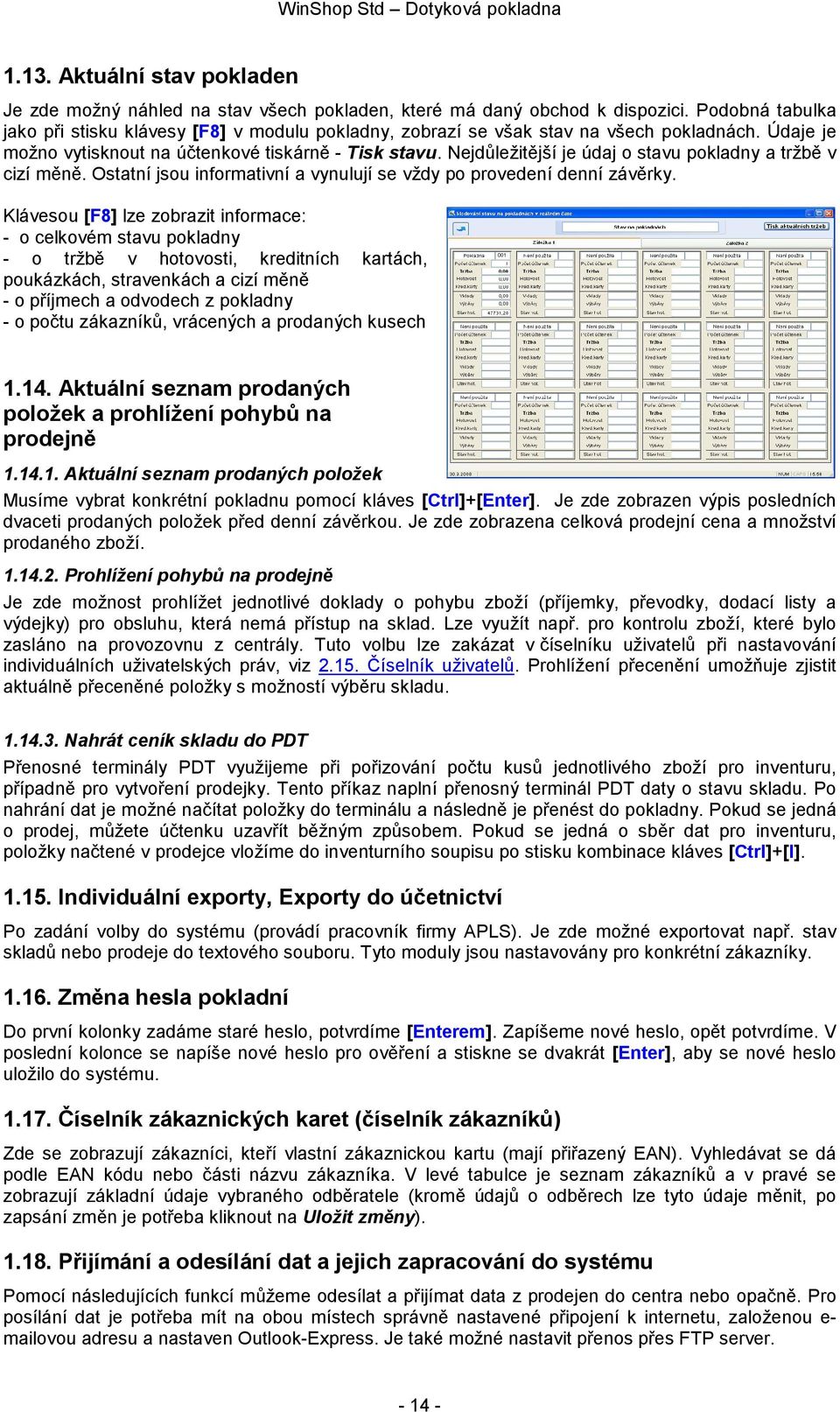 Nejdůležitější je údaj o stavu pokladny a tržbě v cizí měně. Ostatní jsou informativní a vynulují se vždy po provedení denní závěrky.