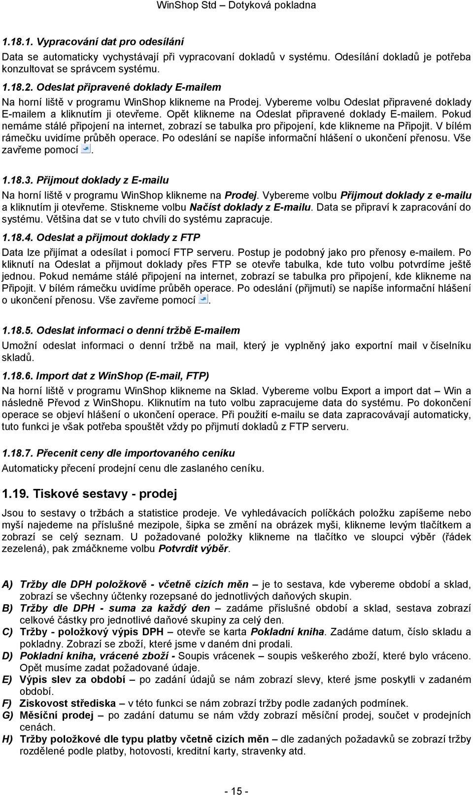 Opět klikneme na Odeslat připravené doklady E-mailem. Pokud nemáme stálé připojení na internet, zobrazí se tabulka pro připojení, kde klikneme na Připojit. V bílém rámečku uvidíme průběh operace.