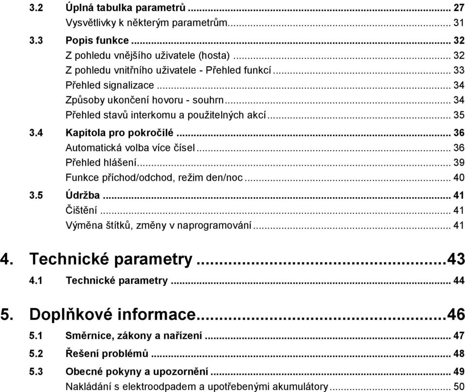 .. 36 Přehled hlášení... 39 Funkce příchod/odchod, režim den/noc... 40 3.5 Údržba... 41 Čištění... 41 Výměna štítků, změny v naprogramování... 41 4. Technické parametry... 43 4.