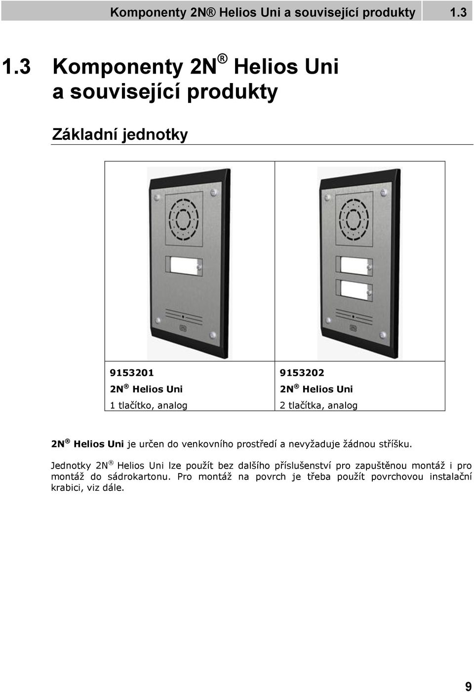 2N Helios Uni 2 tlačítka, analog 2N Helios Uni je určen do venkovního prostředí a nevyžaduje žádnou stříšku.