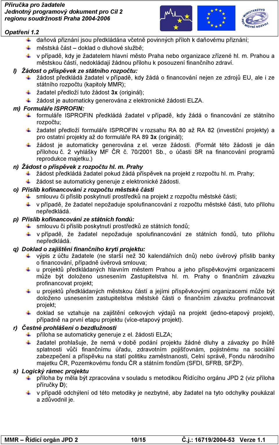 (originál); žádost je automaticky generována z elektronické žádosti ELZA.