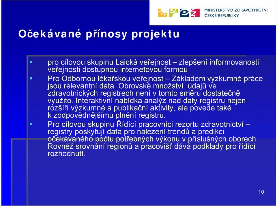 Interaktivní nabídka analýz nad daty registru nejen rozšíří výzkumné a publikační aktivity, ale povede také k zodpovědnějšímu plnění registrů.