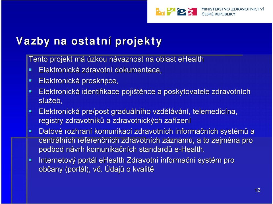 zdravotnických zařízen zení Datové rozhraní komunikací zdravotních informačních systémů a centráln lních referenčních zdravotních záznamz znamů,, a to